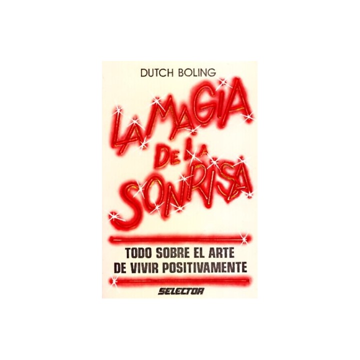 La Magia De La Sonrisa: Todo sobre el arte de vivir positivamente
